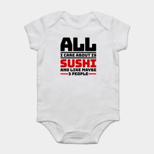 All I care about is sushi and like maybe 3 people Baby Bodysuit